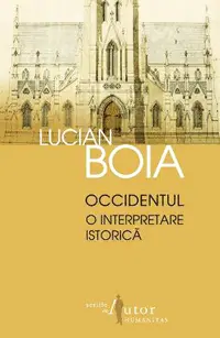 Occidentul: O interpretare istorica Cartile lui Lucian Boia Occidentul: O interpretare istorica Cartile lui Lucian Boia