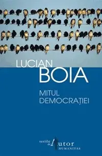 Mitul democratiei - Lucian Boia Cartea Mitul democratiei - Lucian Boia Cartea