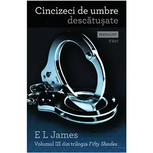 Cartea Cinzeci de umbre descatusate volumul 3 Fifty Shades of Grey EL James Cartea Cinzeci de umbre descatusate volumul 3 Fifty Shades of Grey EL James